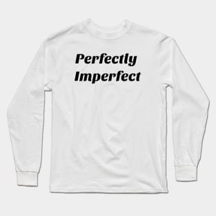 Perfectly Imperfect t shirt Long Sleeve T-Shirt